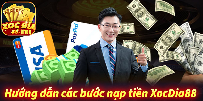 Hướng dẫn chi tiết các bước nạp tiền xocdia88 đơn giản nhất 