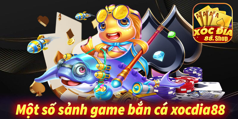 Khám phá top 4 sảnh game bắn cá xocdia88 được nhiều ngư thủ chọn lựa nhất 