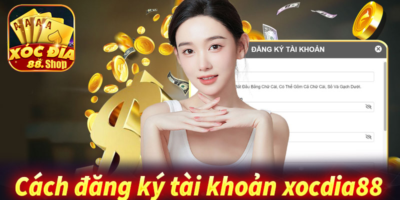 Hướng dẫn cách đăng ký tài khoản và nạp tiền trên App XocDia88