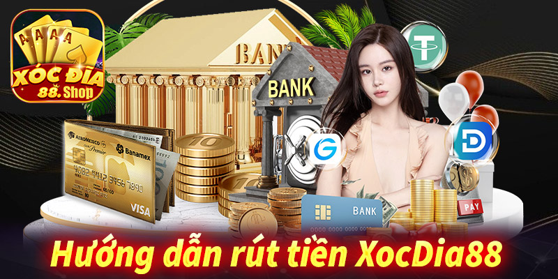 Hướng dẫn rút tiền XocDia88